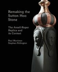Enlarge image Cover: Remaking the Sutton Hoo Stone - Anglo-Saxon Books