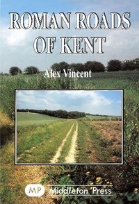 Enlarge image Cover: Roman Roads of Kent - Middleton Press