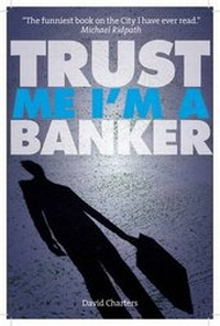 Enlarge image Cover: Trust Me, Im a Banker - Elliott & Thompson Limited