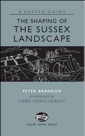 Cover: The Shaping of the Sussex Landscape - Snake River Press Ltd