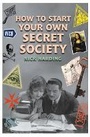 Cover: How to Start Your Own Secret Society - Oldcastle Books Ltd