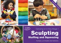 Enlarge image Cover: Sculpting Stuffing and Squeezing - Featherstone Education Ltd