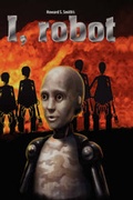 Cover: I,Robot / Howard S. Smith's I,Robot - Robot Binaries & Press