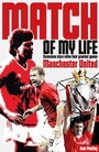 Cover: Manchester United Match of My Life - Pitch Publishing Ltd