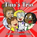 Cover: Tina's Trio and the Hospital Dash - One17ED (Education) Ltd