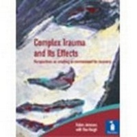 Enlarge image Cover: Complex Trauma and Its Effects Perspectives on Creating an Environment for Recovery - Pavilion Publishing (Brighton) Ltd
