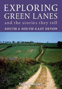 Abbildung von: Exploring Green Lanes and the Stories They Tell - South and South-East Devon - Green Books
