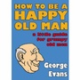 Cover: How to be a Happy Old Man - Crombie Jardine Publishing Limited