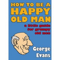 Enlarge image Cover: How to be a Happy Old Man - Crombie Jardine Publishing Limited