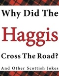 Cover: Why Did the Haggis Cross the Road? : And Other Scottish Jokes - Crombie Jardine Publishing Limited
