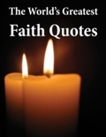 Cover: The World's Greatest Faith Quotes - Crombie Jardine Publishing Limited