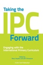 Cover: Taking the IPC Forward: Engaging with the International Primary Curriculum - John Catt Educational Ltd