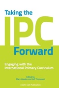 Cover: Taking the IPC Forward: Engaging with the International Primary Curriculum - John Catt Educational Ltd