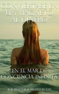 Cover: Convertirse en un Magneto al Dinero/El Mar de Conciencia Infinita - Micheles Musivation International