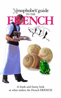 Abbildung von: The Xenophobe's Guide to the French - Xenophobe's Guides