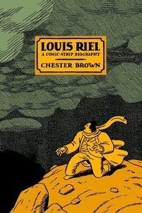 Enlarge image Cover: Louis Riel - a Comic-Strip Biography - Drawn and Quarterly