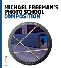 Enlarge image Cover: Michael Freeman's Photo School: Composition - Ilex
