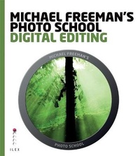 Enlarge image Cover: Michael Freeman's Photo School: Digital Editing - Ilex