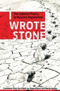 Cover: I Wrote Stone: The Selected Poetry of Ryszard Kapuscinski - Biblioasis