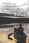 Cover: Heart of the Cariboo-Chilcotin - Heritage House Publishing Co Ltd