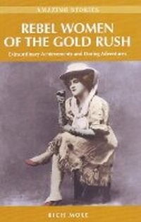 Abbildung von: Rebel Women of the Gold Rush - Heritage House Publishing Co Ltd