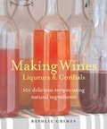 Cover: Making Wines, Liquers and Cordials - CICO Books