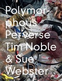 Enlarge image Cover: Tim Noble & Sue Webster: Polymorphous Preverse - Other Criteria