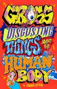 Enlarge image Cover: Gross and Disgusting Things about the Human Body - Blue Bike Books