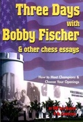 Cover: Three Days with Bobby Fischer and Other Chess Essays - Chess Information & Research Center