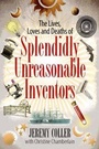 Cover: The Lives, Loves and Deaths of Splendidly Unreasonable Inventors - Infinite Ideas Limited