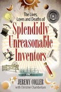 Cover: The Lives, Loves and Deaths of Splendidly Unreasonable Inventors - Infinite Ideas Limited
