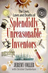 Enlarge image Cover: The Lives, Loves and Deaths of Splendidly Unreasonable Inventors - Infinite Ideas Limited