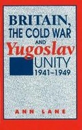 Cover: Britain, the Cold War and Yugoslav Unity, 1941-1949 - Sussex Academic Press