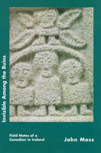 Abbildung von: Invisible Among the Ruins: Field Notes of a Canadian in Ireland - University College Dublin Press