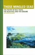 Cover: Those Mingled Seas: The Poetry of W.B.Yeats, the Beautiful and the Sublime - University College Dublin Press