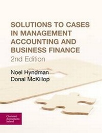 Enlarge image Cover: Solutions to Cases in Management Accounting and Business Finance - Chartered Accountants Ireland