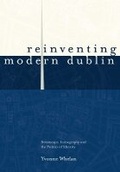 Cover: Reinventing Modern Dublin: Streetscape, Iconography and the Politics of Identity - University College Dublin Press