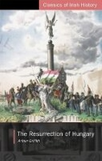Enlarge image Cover: The Resurrection of Hungary: A Parallel for Ireland - University College Dublin Press