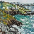 Cover: Art for the Love of Sark - Gateway Publishing Ltd,Channel Islands