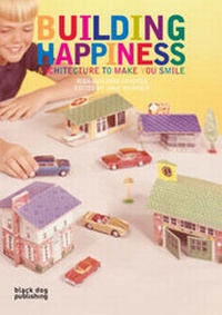 Enlarge image Cover: Building Happiness - Black Dog Publishing Ltd