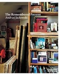 Cover: Remembered Present: Andrzej Jackowski - Black Dog Publishing Ltd