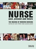 Cover: Nurse Past, Present and Future: the Making of the Modern Nursing - Black Dog Publishing Ltd