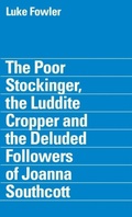 Cover: The Poor Stockinger, the Luddite Cropper and the Deluded Followers of Joanna Southcott: Luke Fowler - Film & Video Umbrella