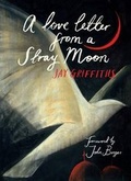Cover: A Love Letter from a Stray Moon - Little Toller Books