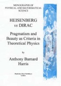 Cover: Heisenberg Vs Dirac Pragmatism and Beauty as Criteria in Theoretical Physics - Madeleine Shaw