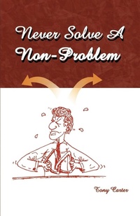 Enlarge image Cover: Never Solve a Non-problem - Writers Club Press