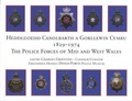 Cover: Heddluoedd Canolbarth a Gorllewin Cymru 1829-1974 the Police Forces of Mid and West Wales - Dinefwr Publishers Ltd