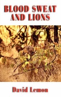 Cover: Blood Sweat and Lions - Grosvenor House Publishing Ltd