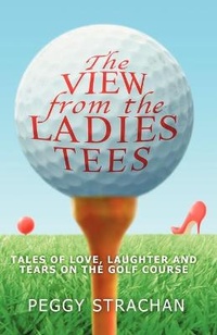 Abbildung von: The View from the Ladies Tees - Grosvenor House Publishing Ltd