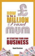 Cover: How To Be a Million Pound Mum - Accent Press Ltd